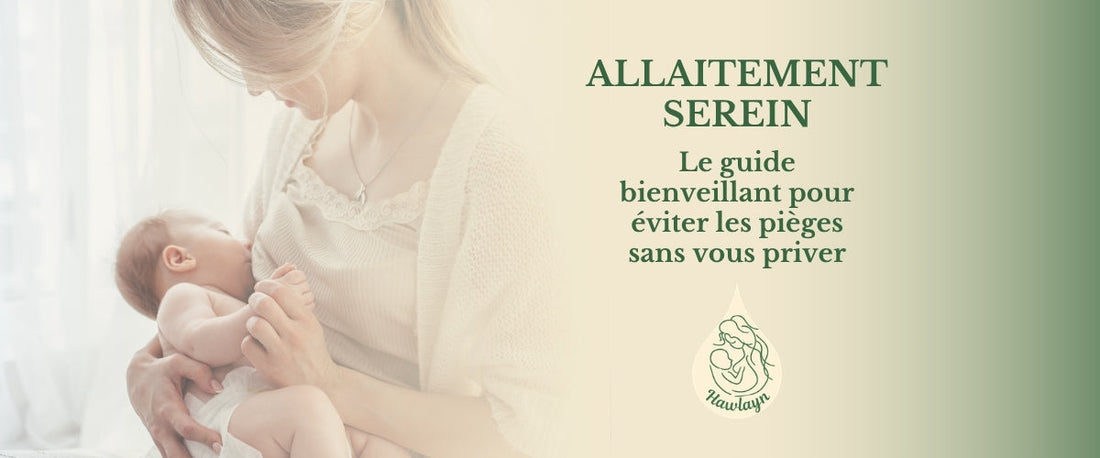 Allaitement serein : le guide bienveillant pour éviter les pièges sans vous priver